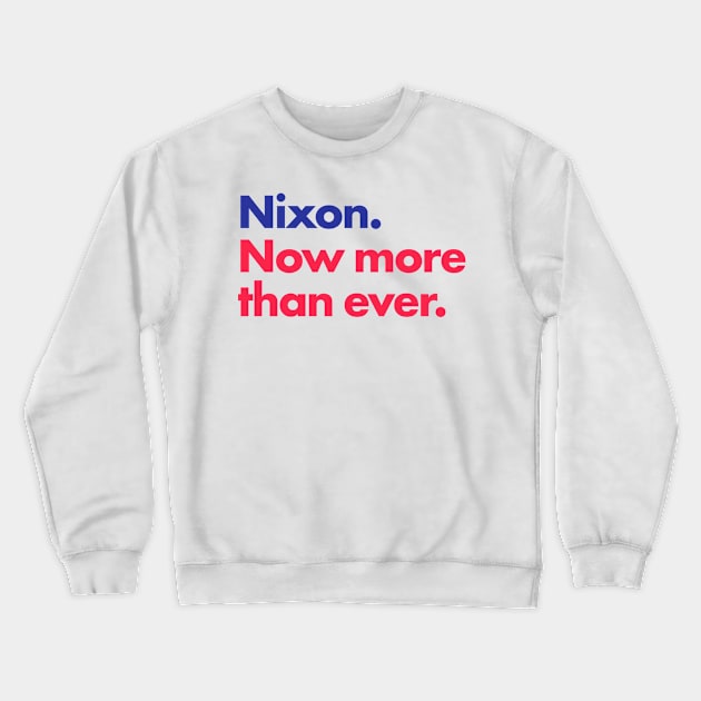 Nixon. Now more than ever. Crewneck Sweatshirt by BustedAffiliate